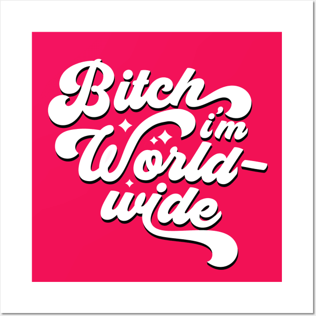 Bitch I'm Worldwide Wall Art by Cat Bone Design